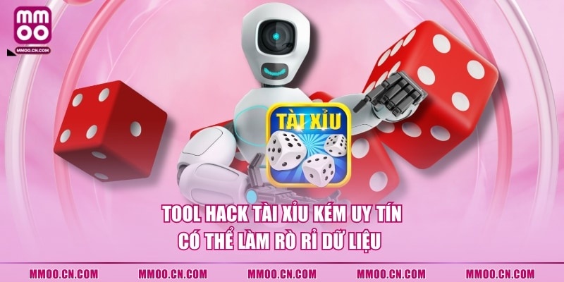 Tool hack Tài Xỉu kém uy tín có thể làm rò rỉ dữ liệu